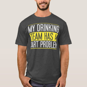 Mijn Drink team heeft een dartprobleem voor Dart T-shirt