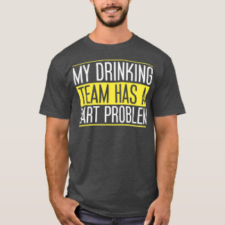 Mijn Drink team heeft een dartprobleem voor Dart T-shirt