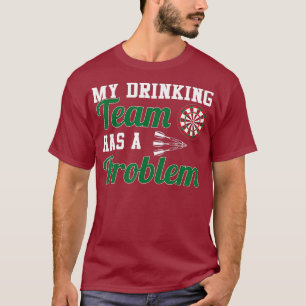 Mijn Drink team heeft een dartworp probleem T-shirt