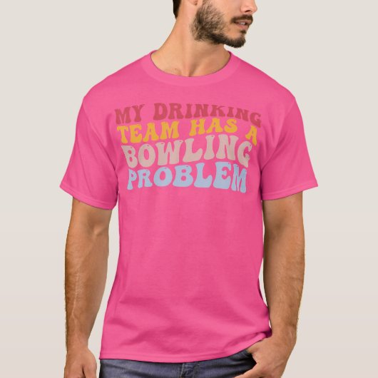 Mijn Drink team heeft een geweldig probleem. T-shirt (Voorkant)