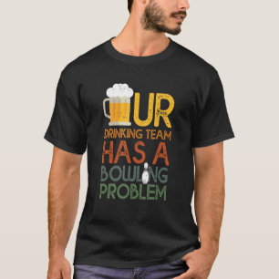 Mijn Drink team heeft een geweldig probleem voor B T-shirt