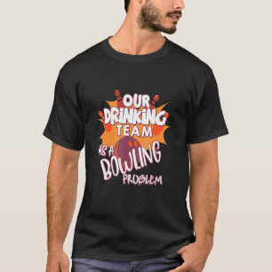 Mijn Drink team heeft een geweldig probleem voor B T-shirt