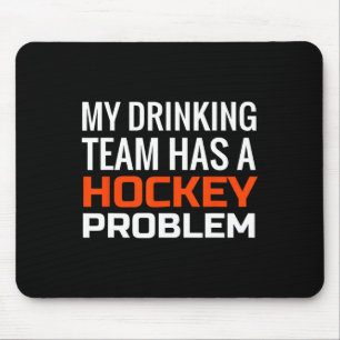 Mijn Drink team heeft een hockeyprobleem Muismat
