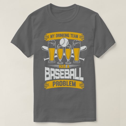 Mijn Drink team heeft een honkbalprobleem T-shirt (Design voorkant)