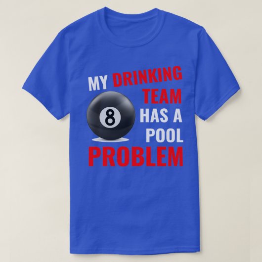 Mijn Drink team heeft een pool Probleem Billiards T-shirt (Design voorkant)