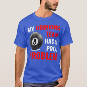 Mijn Drink team heeft een pool Probleem Billiards T-shirt