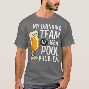Mijn Drink team heeft een pool Probleem Billiards T-shirt