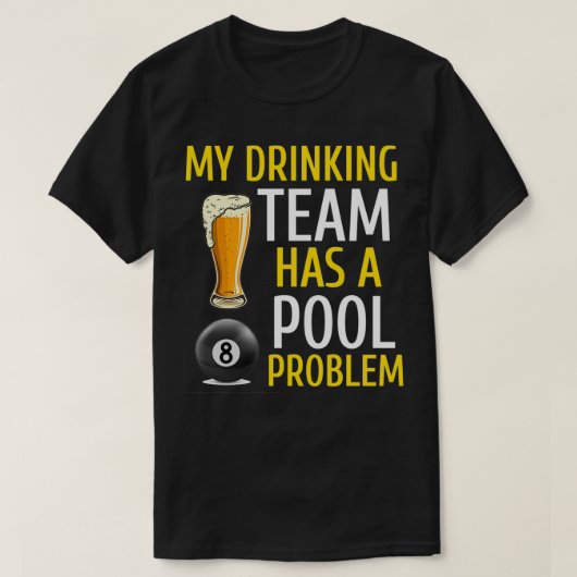 Mijn Drink team heeft een pool Probleem Billiards  T-shirt (Design voorkant)