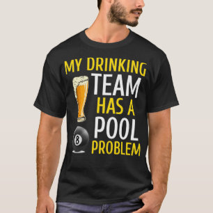Mijn Drink team heeft een pool Probleem Billiards T-shirt