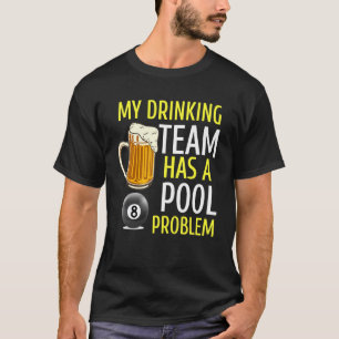 Mijn Drink team heeft een pool Probleem Billiards T-shirt