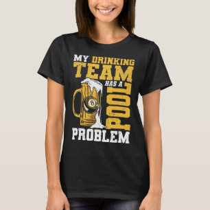 Mijn Drink team heeft een pool Probleem Pool Billi T-shirt