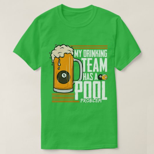 Mijn Drink team heeft een poolprobleem Billiard T-shirt (Design voorkant)