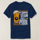 Mijn Drink team heeft een poolprobleem Billiard  T-shirt (Design voorkant)
