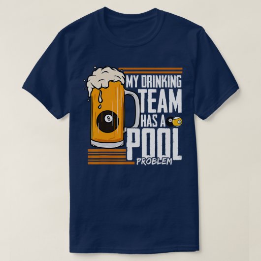 Mijn Drink team heeft een poolprobleem Billiard T-shirt (Design voorkant)