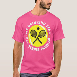 Mijn Drink team heeft een tennisprobleem grappige T-shirt