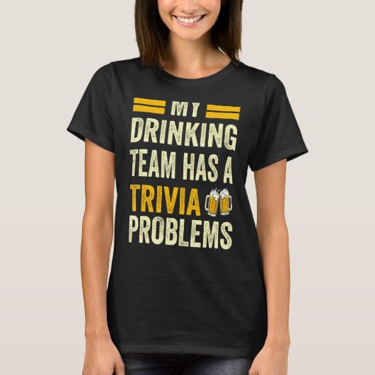 Mijn Drink team heeft een Trivia team problemen T-shirt (Voorkant)
