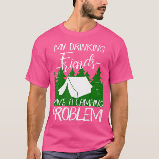 Mijn Drink vrienden hebben een kamperingsprobleem. T-shirt