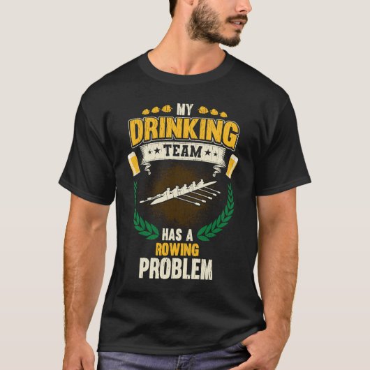 Mijn drinkteam heeft een roeiprobleem bemanning t-shirt (Voorkant)