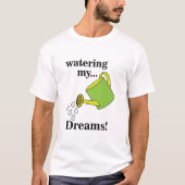 Mijn dromen water geven Kan T-shirt (Voorkant)