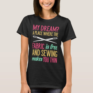Mijn droom waar de stof vrij is en naaigarij maakt t-shirt