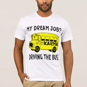 Mijn droombaan drijft de Karma bus # T-shirt