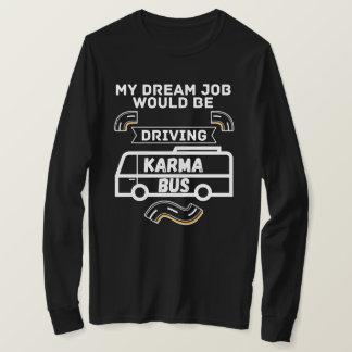 Mijn droombaan zou karmabus rijden - Grappig T-shirt