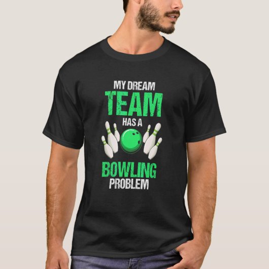 Mijn droomteam heeft een bowlingprobleem Nu T-shirt (Voorkant)