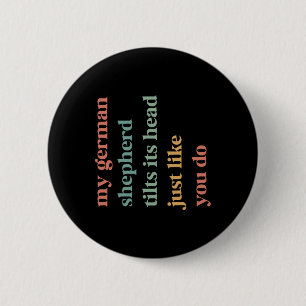 Mijn Duitse herder kantelt zijn hoofd zoals jij ho Ronde Button 5,7 Cm