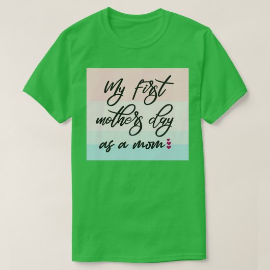 Mijn eerste Moederdag als moeder (3) T-shirt (Design voorkant)