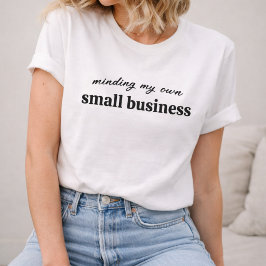 Mijn eigen kleine bedrijf runnen t-shirt