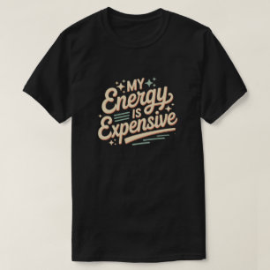 Mijn energie is duur T-shirt, grappige quote T-shi T-shirt