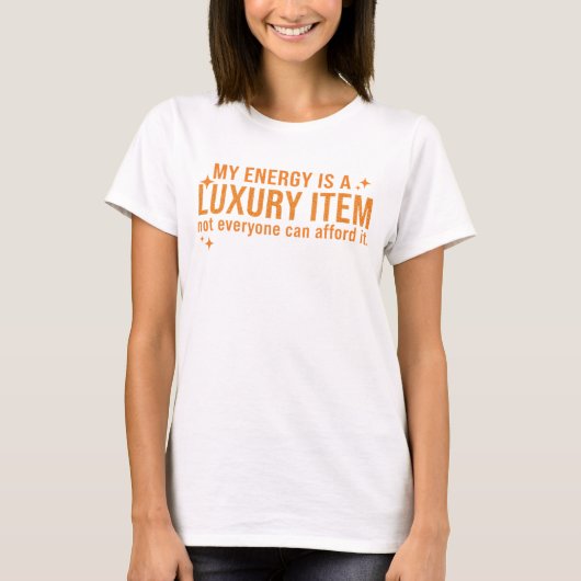 Mijn energie is een luxe item dat niet iedereen zi t-shirt (Voorkant)