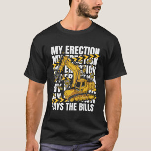 Mijn erectie betaalt de rekeningen Backhoe Loader  T-shirt