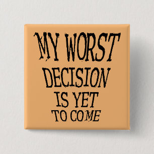 Mijn ergste besluit is nog steeds dat ik een grapp vierkante button 5,1 cm