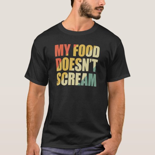 Mijn eten schreeuwt niet. t-shirt (Voorkant)