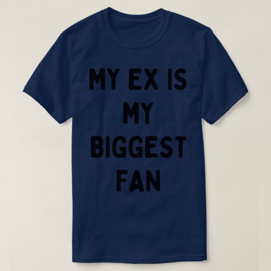 Mijn ex is mijn grootste fan t-shirt (Design voorkant)
