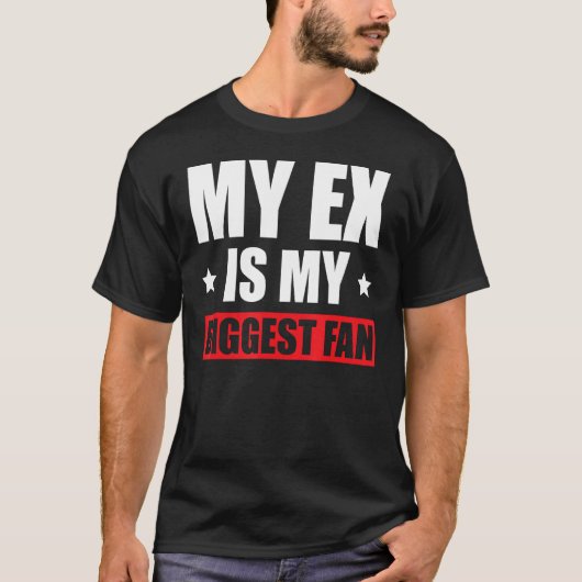 Mijn ex is mijn grootste fan t-shirt (Voorkant)