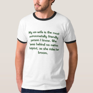 Mijn ex-vrouw is de meest evironmetaal vriendelijk t-shirt