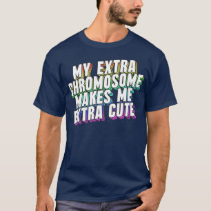 Mijn extra chromosoom maakt me extra Schattige T-shirt