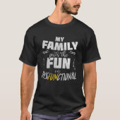 Mijn familie zet het plezier in Dysfunctionele Fun T-shirt (Voorkant)