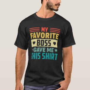 Mijn favoriete baas gaf me dit voor werknemer t-shirt