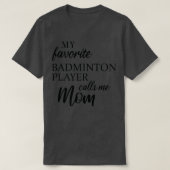 Mijn favoriete Badminton speler roept me mama T T-shirt (Design voorkant)