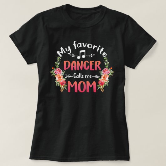 Mijn favoriete danser noemt me mam Flower Dance T-shirt (Design voorkant)