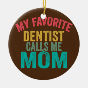 Mijn favoriete Dentist noemt me mama Moederdag Keramisch Ornament