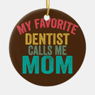 Mijn favoriete Dentist noemt me mama Moederdag Keramisch Ornament