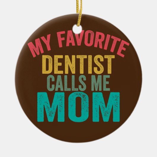 Mijn favoriete Dentist noemt me mama Moederdag Keramisch Ornament (Voorkant)