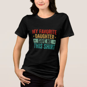 Mijn favoriete dochter gaf me dit Shirt