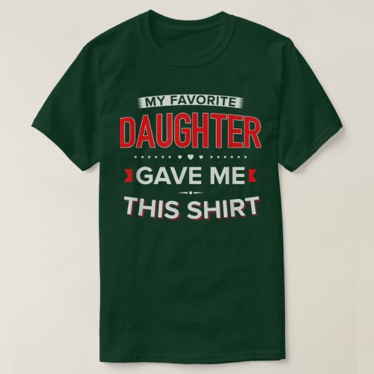 Mijn favoriete dochter gaf me dit t-shirt (Design voorkant)