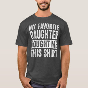 Mijn favoriete dochter kocht me deze grappige pap t-shirt