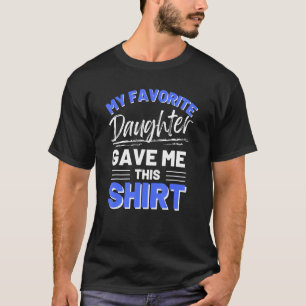 Mijn favoriete dochter kocht me dit Shirt grappigt